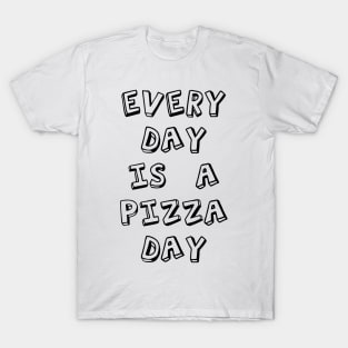 every day is a pizza day T-Shirt